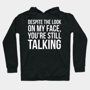 Despite The Look On My Face You're Still Talking Hoodie